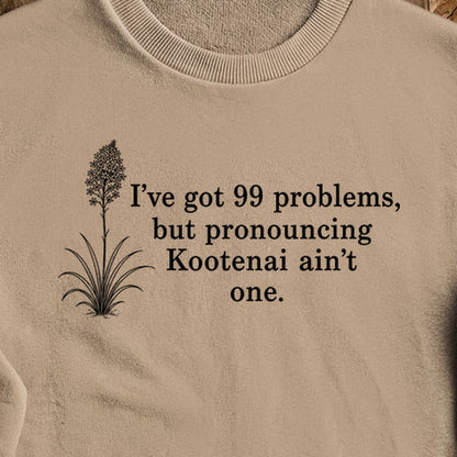 99 Problems Kootenai Ain't One Crewneck Sweatshirt
