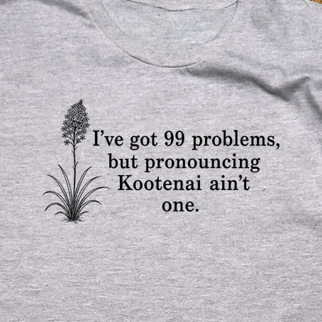 99 Problems Kootenai Ain't One T-Shirt