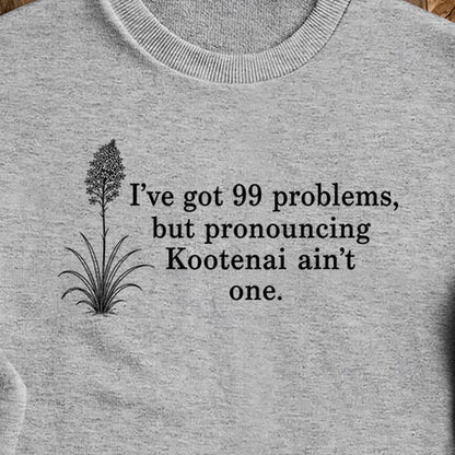 99 Problems Kootenai Ain't One Crewneck Sweatshirt