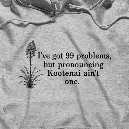 99 Problems Kootenai Ain't One Hoodie