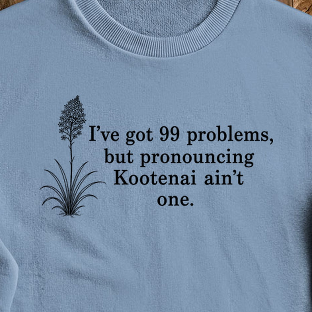 99 Problems Kootenai Ain't One Crewneck Sweatshirt