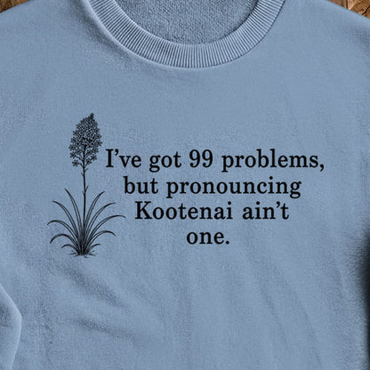 99 Problems Kootenai Ain't One Crewneck Sweatshirt