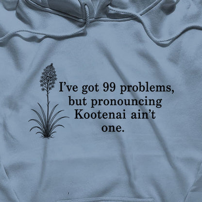 99 Problems Kootenai Ain't One Hoodie
