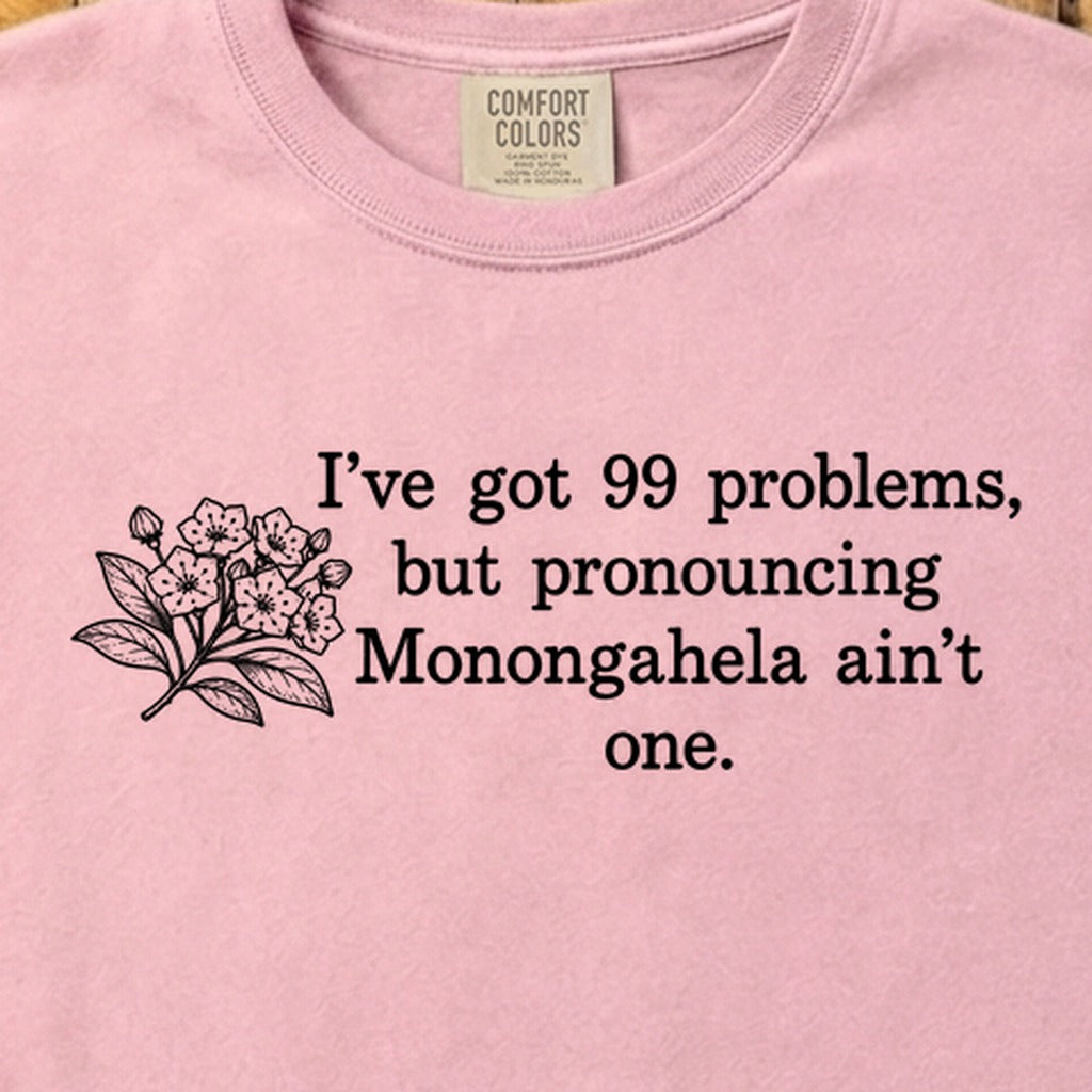 99 Problems Monongahela Ain't One Cotton T-Shirt