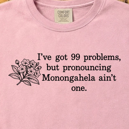99 Problems Monongahela Ain't One Cotton T-Shirt
