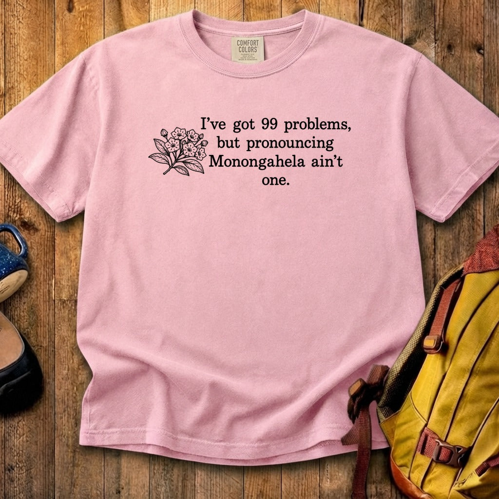 99 Problems Monongahela Ain't One Cotton T-Shirt