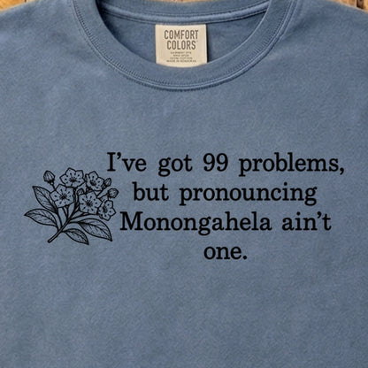 99 Problems Monongahela Ain't One Cotton T-Shirt