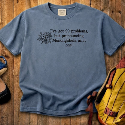 99 Problems Monongahela Ain't One Cotton T-Shirt