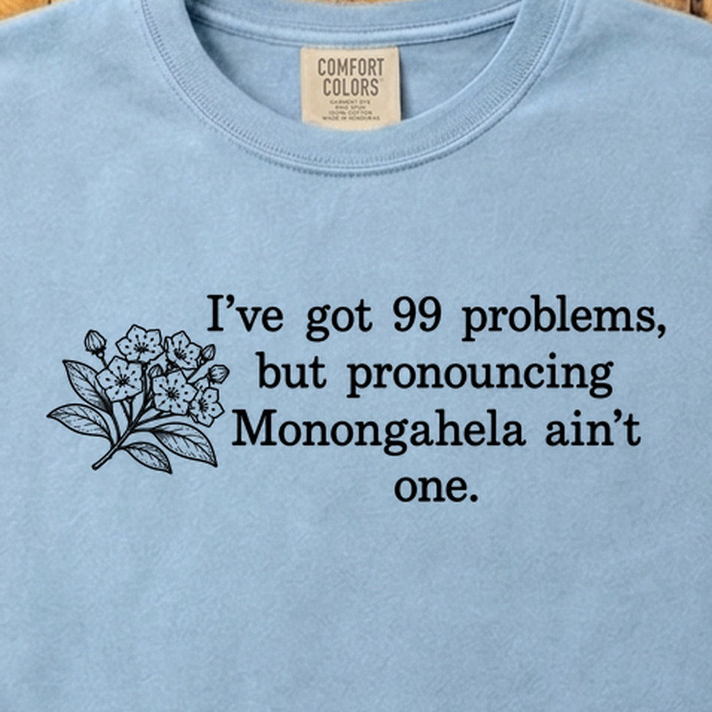 99 Problems Monongahela Ain't One Cotton T-Shirt