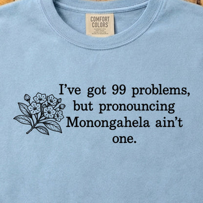 99 Problems Monongahela Ain't One Cotton T-Shirt