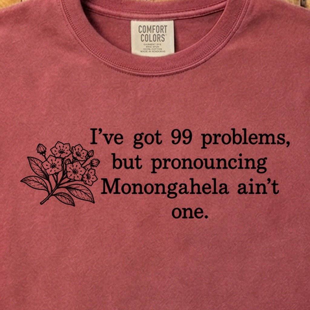 99 Problems Monongahela Ain't One Cotton T-Shirt