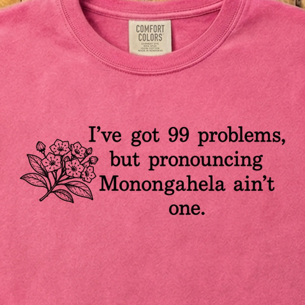 99 Problems Monongahela Ain't One Cotton T-Shirt