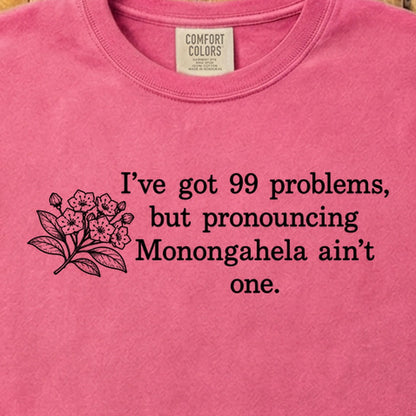 99 Problems Monongahela Ain't One Cotton T-Shirt