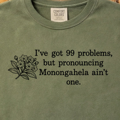 99 Problems Monongahela Ain't One Cotton T-Shirt