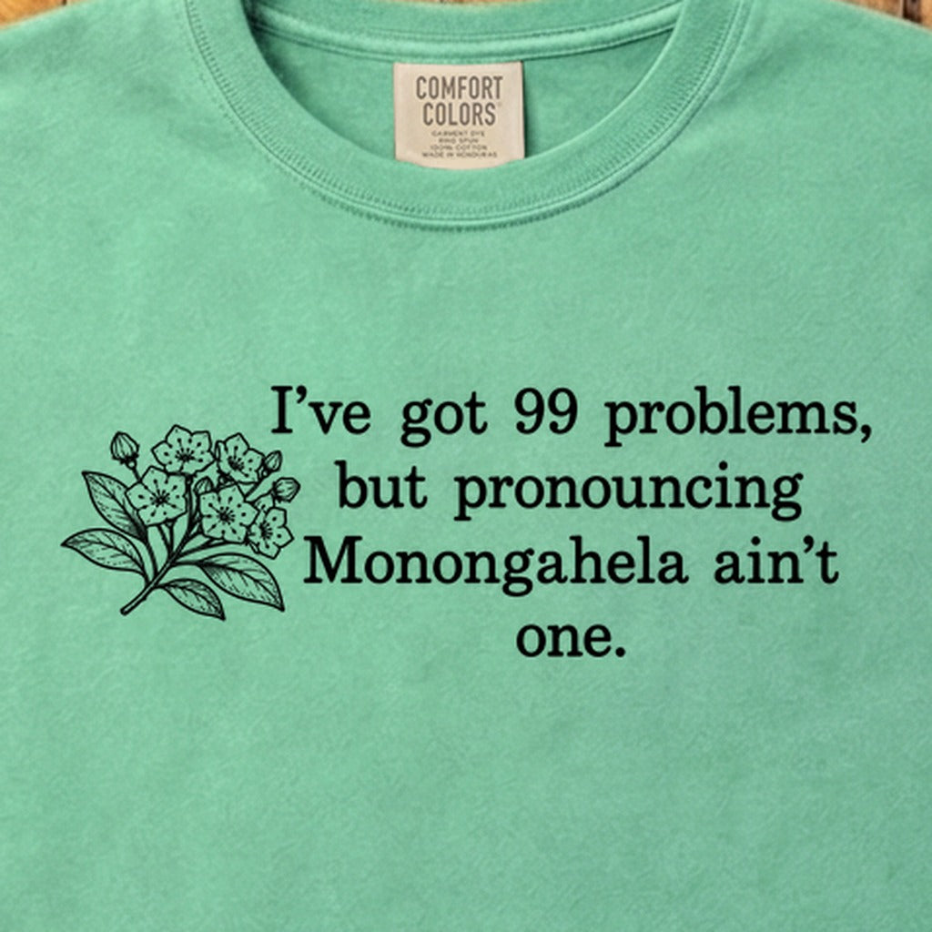 99 Problems Monongahela Ain't One Cotton T-Shirt