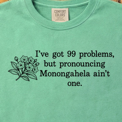 99 Problems Monongahela Ain't One Cotton T-Shirt