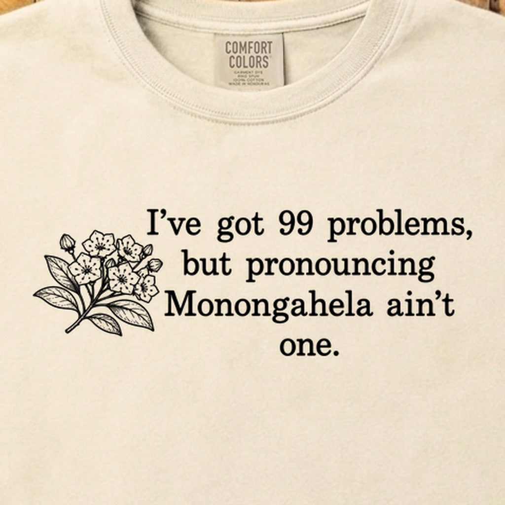 99 Problems Monongahela Ain't One Cotton T-Shirt