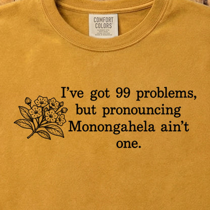 99 Problems Monongahela Ain't One Cotton T-Shirt