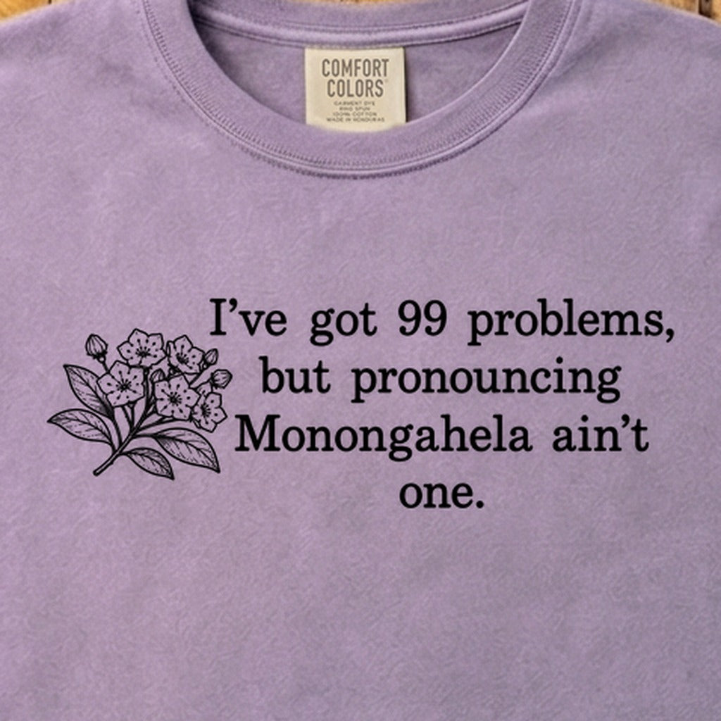 99 Problems Monongahela Ain't One Cotton T-Shirt