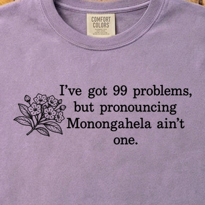 99 Problems Monongahela Ain't One Cotton T-Shirt
