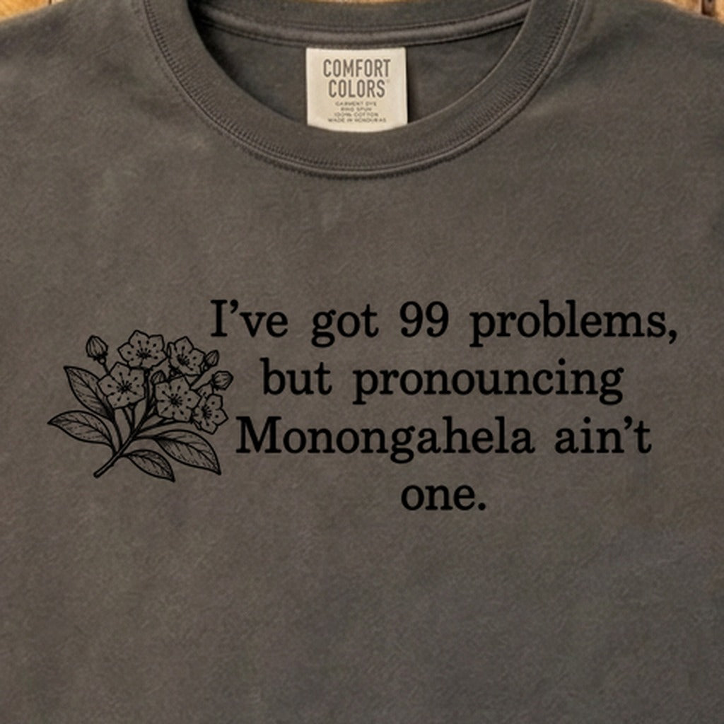 99 Problems Monongahela Ain't One Cotton T-Shirt