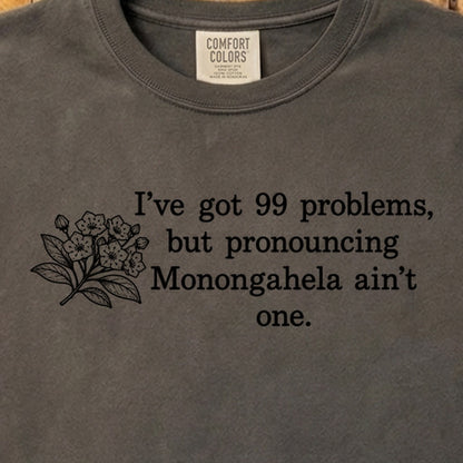 99 Problems Monongahela Ain't One Cotton T-Shirt