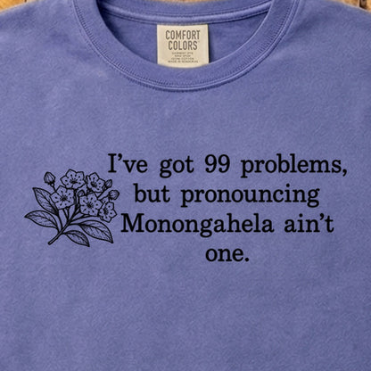 99 Problems Monongahela Ain't One Cotton T-Shirt