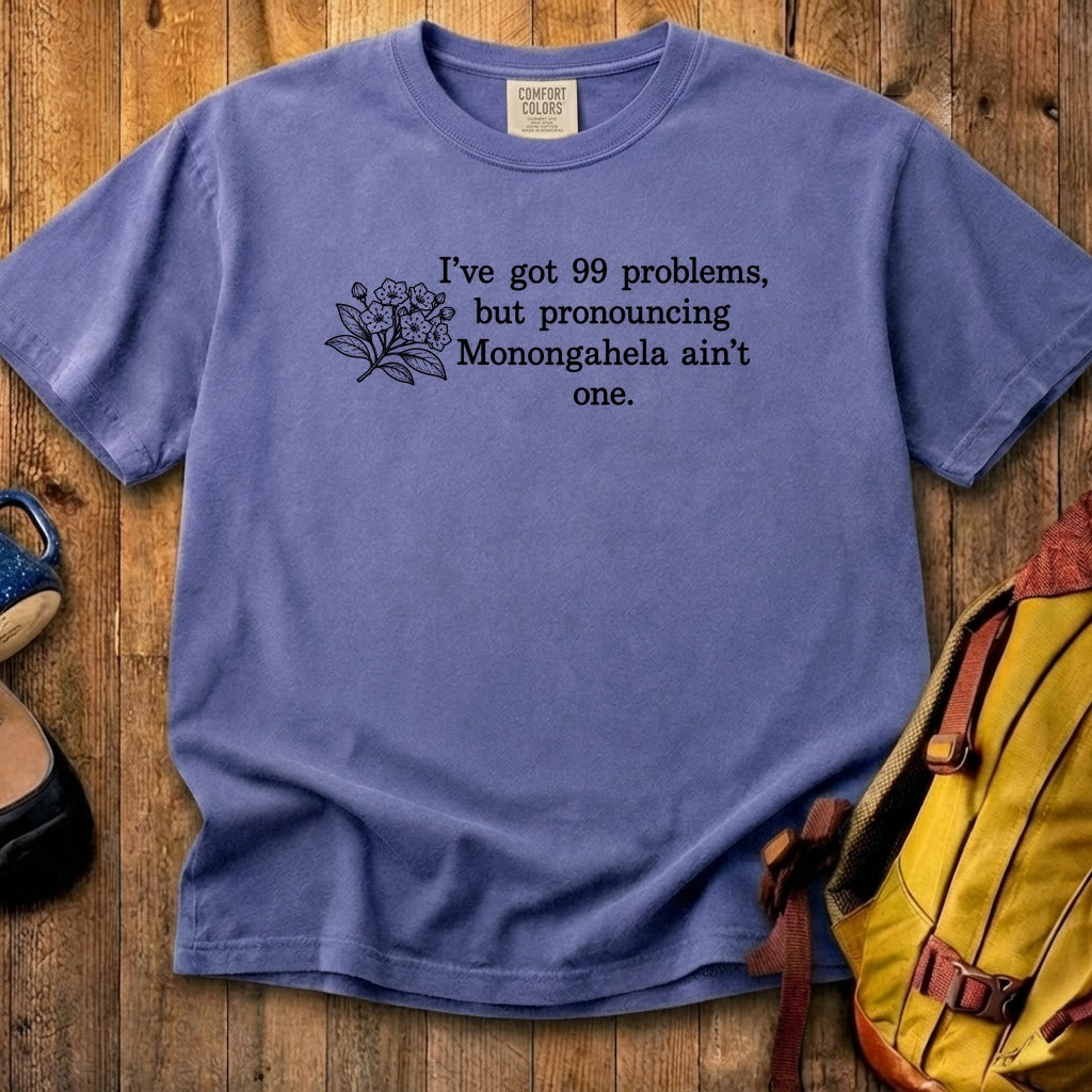99 Problems Monongahela Ain't One Cotton T-Shirt