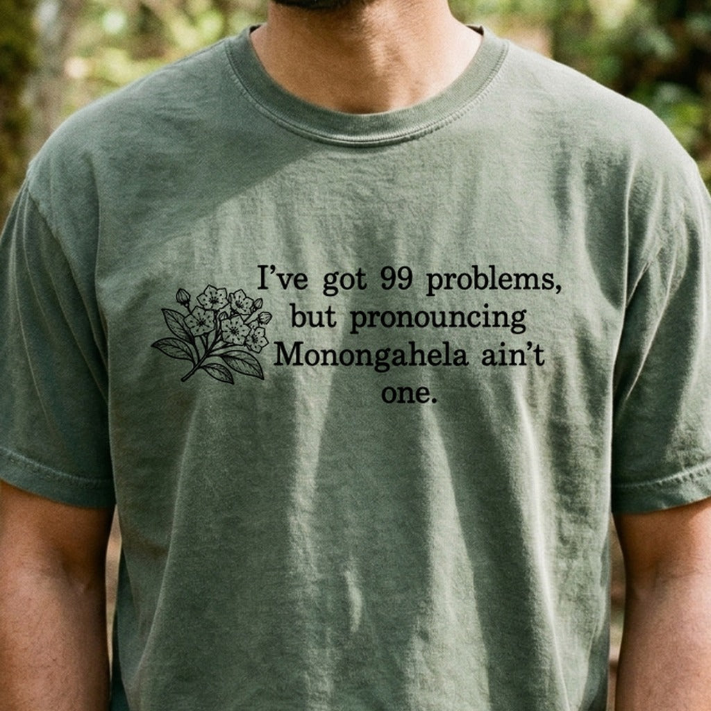 99 Problems Monongahela Ain't One Cotton T-Shirt