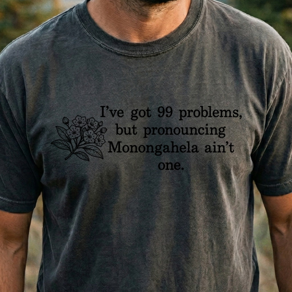 99 Problems Monongahela Ain't One Cotton T-Shirt