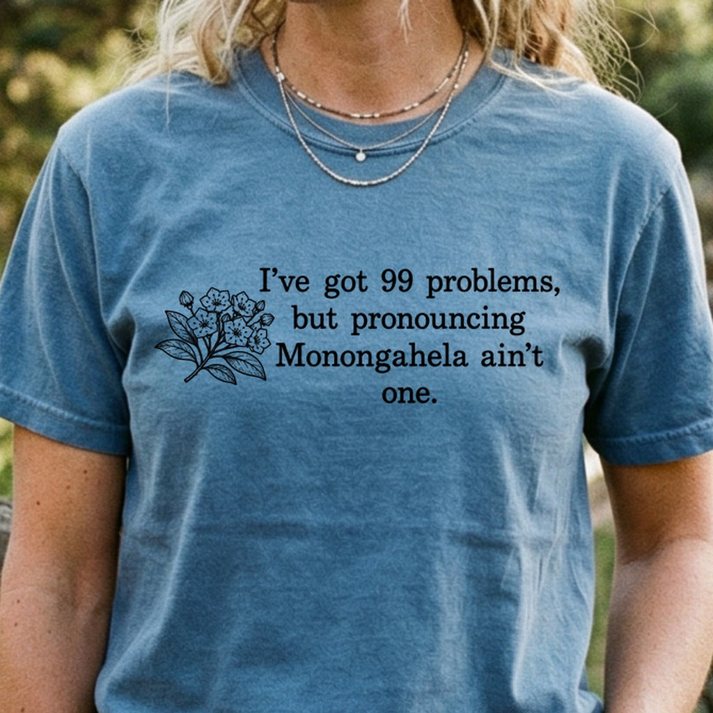 99 Problems Monongahela Ain't One Cotton T-Shirt