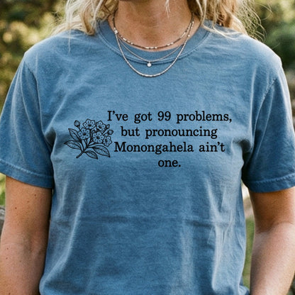 99 Problems Monongahela Ain't One Cotton T-Shirt