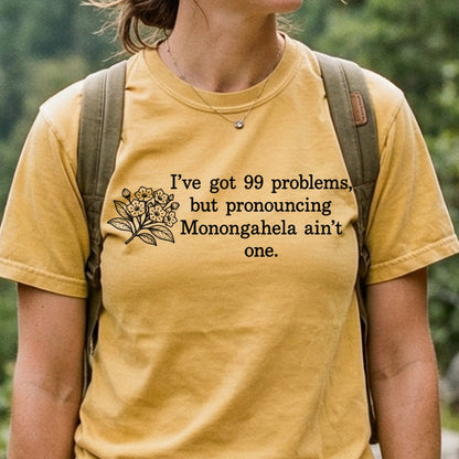 99 Problems Monongahela Ain't One Cotton T-Shirt