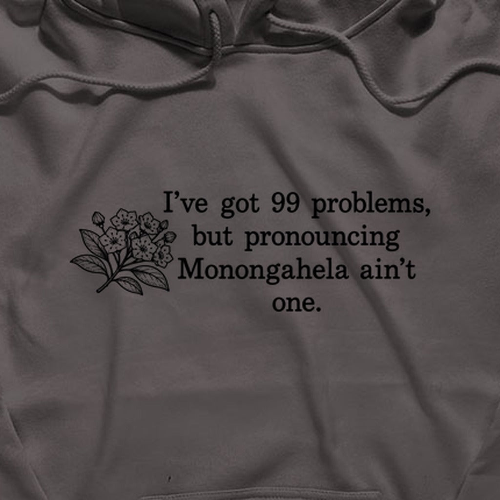 99 Problems Monongahela Ain't One Hoodie