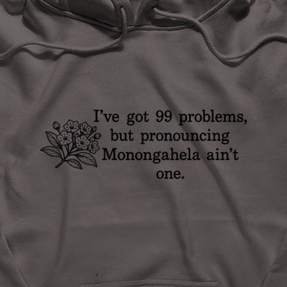 99 Problems Monongahela Ain't One Hoodie