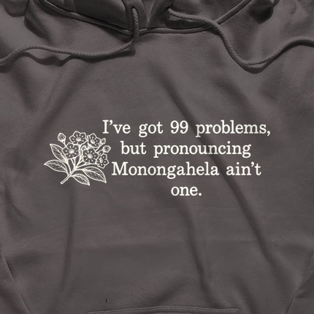 99 Problems Monongahela Ain't One Hoodie