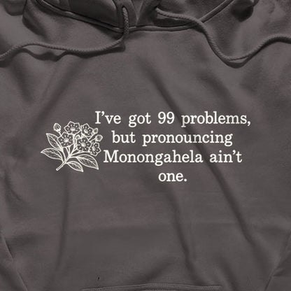 99 Problems Monongahela Ain't One Hoodie
