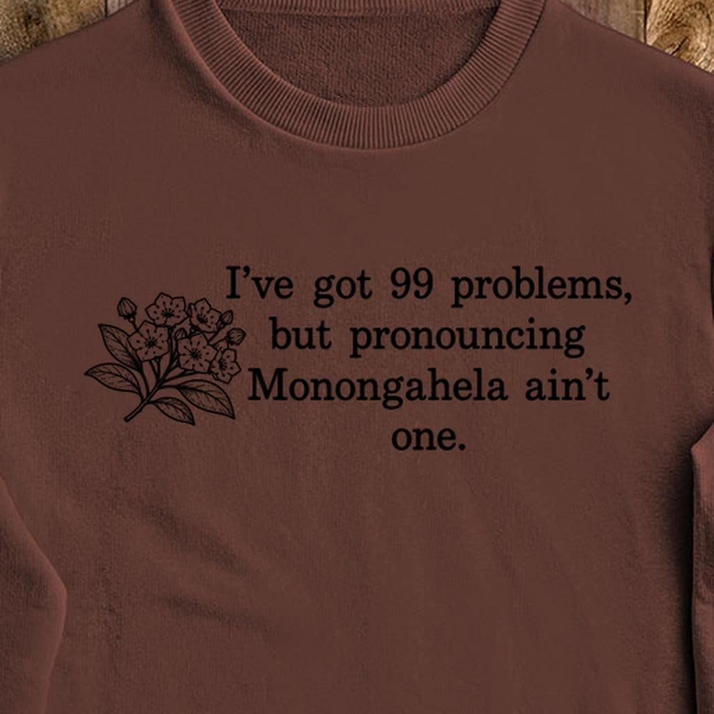 99 Problems Monongahela Ain't One Crewneck Sweatshirt