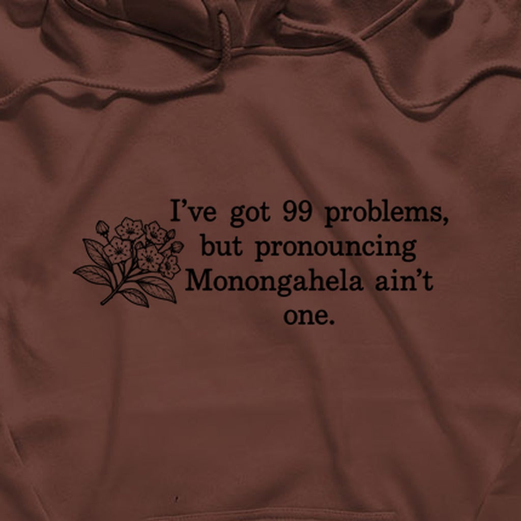 99 Problems Monongahela Ain't One Hoodie