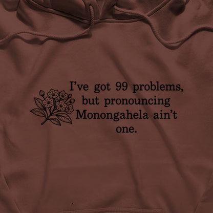 99 Problems Monongahela Ain't One Hoodie