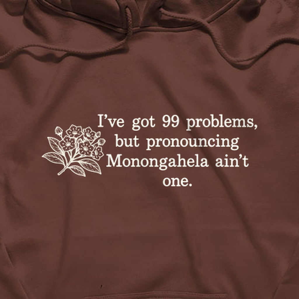 99 Problems Monongahela Ain't One Hoodie