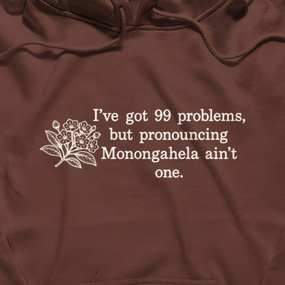 99 Problems Monongahela Ain't One Hoodie