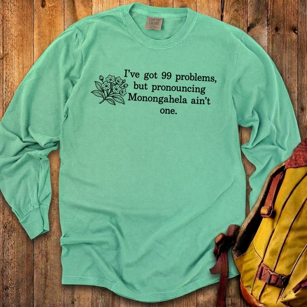 99 Problems Monongahela Ain't One Premium Long Sleeve