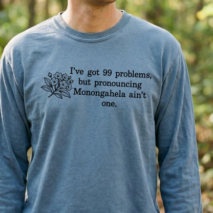 99 Problems Monongahela Ain't One Premium Long Sleeve