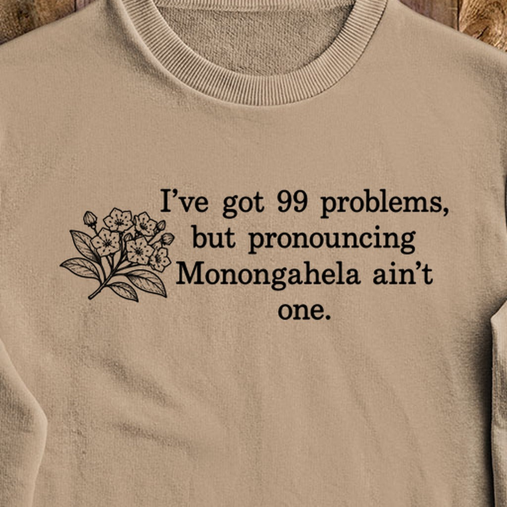 99 Problems Monongahela Ain't One Crewneck Sweatshirt