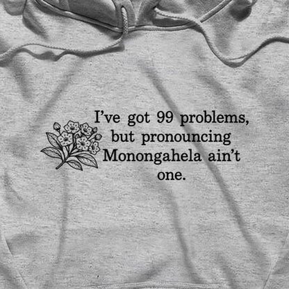 99 Problems Monongahela Ain't One Hoodie
