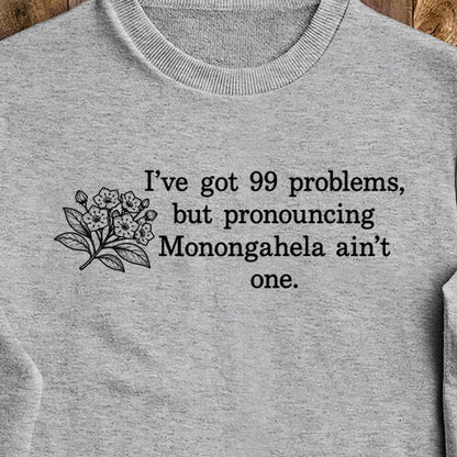 99 Problems Monongahela Ain't One Crewneck Sweatshirt