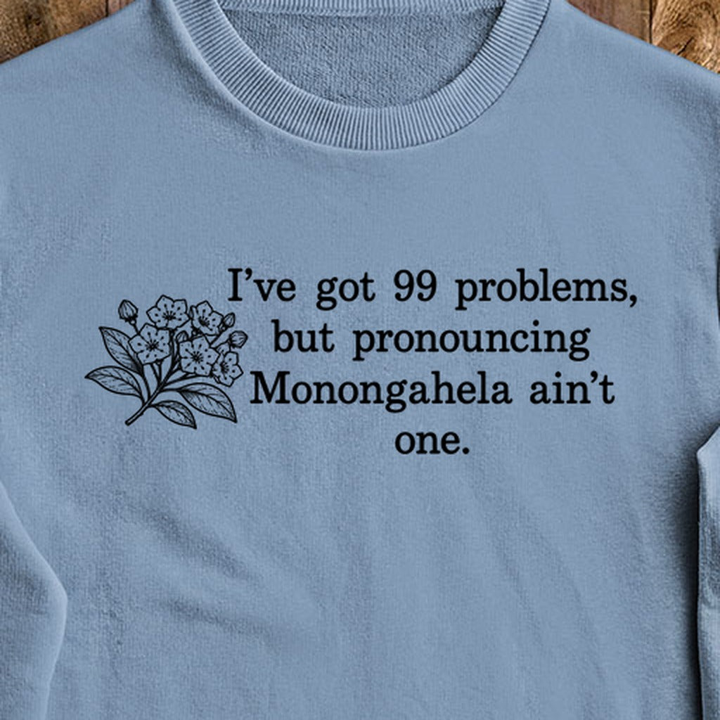 99 Problems Monongahela Ain't One Crewneck Sweatshirt