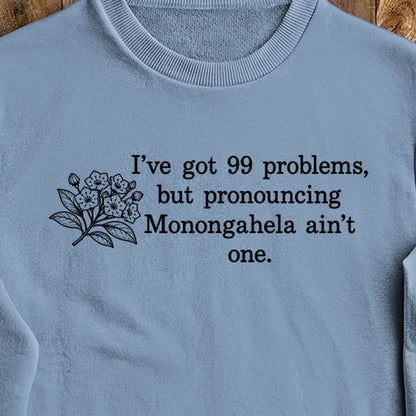 99 Problems Monongahela Ain't One Crewneck Sweatshirt