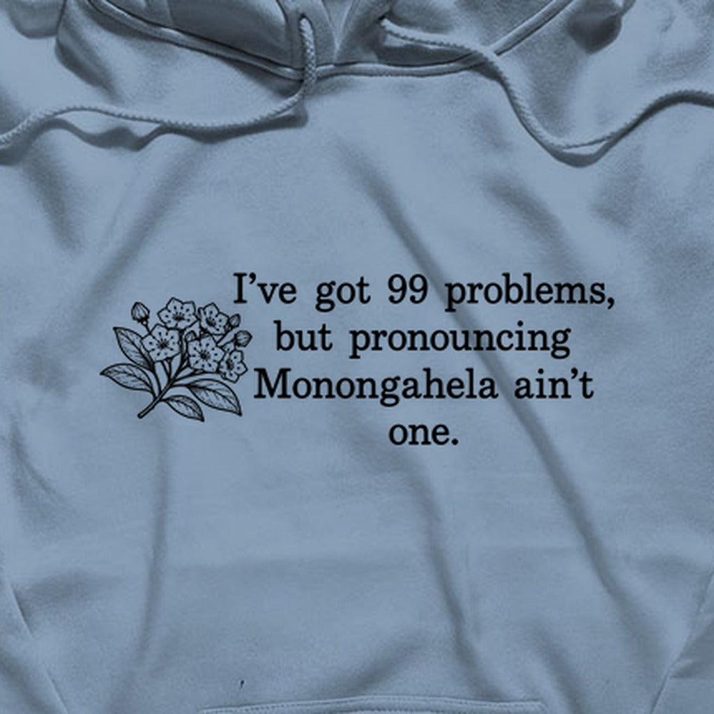 99 Problems Monongahela Ain't One Hoodie